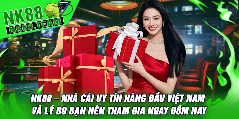 NK88 – Nhà Cái Uy Tín Hàng Đầu Việt Nam Và Lý Do Bạn Nên Tham Gia Ngay Hôm Nay