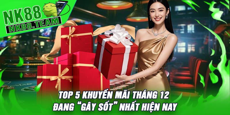 Top 5 Khuyến Mãi Tháng 12 Đang “Gây Sốt” Nhất Hiện Nay